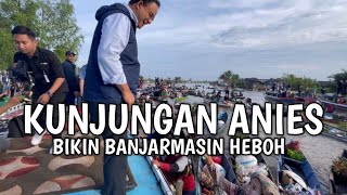 Anies Baswedan Bikin Heboh Pasar Terapung Banjarmasin Warga Banjar Jadi Histeris