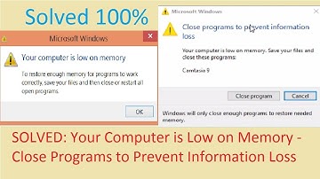 Your Computer is Low on Memory  - Close Programs to Prevent Information Loss [100%Solved]