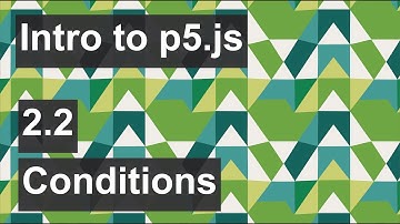 Intro to p5.js - 2.2 - Conditionals