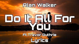 Alan Walker - Do It All For You Ft.Trevor Guthrie (Lyrics)