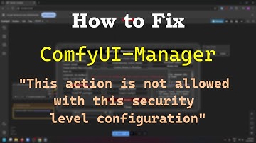 How to fix "This action is not allowed with this security level configuration" in ComfyUI