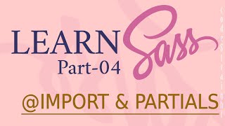 SASS / SCSS COURSE AND TUTORIAL FOR BEGINNERS | PART - 04 | @IMPORT-PARTIALS