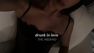 the weeknd - drunk in love // sped up
