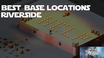 The Best Base Locations in Riverside - Project Zomboid Base Building Guide