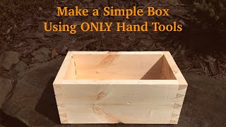 Make a Simple Box Using Only Hand Tools