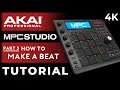 MPC Studio Tutorial For Beginners:  Part 3 - How To Make A Beat