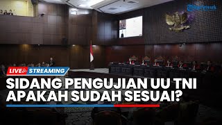 🔴LIVE: Sidang Perkara Pengujian UU Tentang Tentara Nasional Indonesia, Apakah Sudah Sesuai?