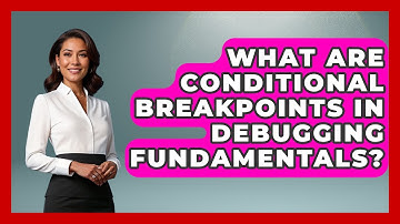 What Are Conditional Breakpoints In Debugging Fundamentals? - Learn To Troubleshoot