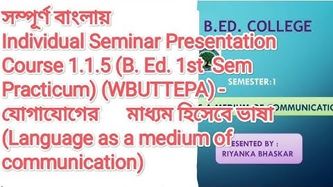 Individual Seminar Presentation, (PPT presentation ) Course 1.1.5 ( B.Ed 1st Sem Practicum) WBUTTEPA