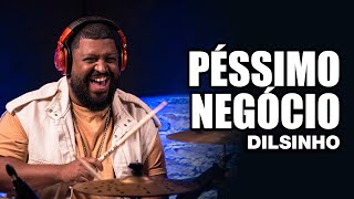 Péssimo Negócio - Dilsinho - WILLIAMS MELLO no BlahTera