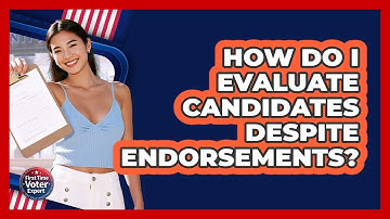 How Do I Evaluate Candidates Despite Endorsements? - First Time Voter Expert
