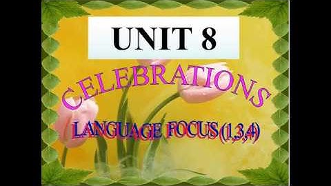 TIẾNG ANH 9 (7 NĂM) - UNIT 8: LANGUAGE FOCUS