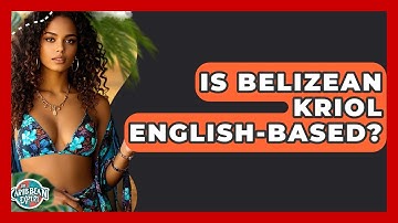 Is Belizean Kriol English-based? - The Caribbean Expert