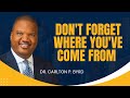 Don&#39;t Forget Where You&#39;ve Come From | Dr. Carlton P. Byrd