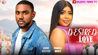 DESIRED LOVE - EDDIE WATSON, PAMELA OKOYE | Nigerian Movies 2026 Latest Full Movie