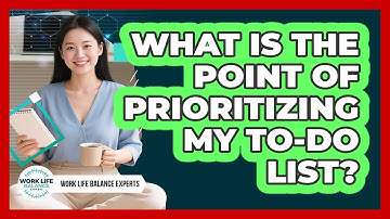 What Is The Point Of Prioritizing My To-Do List?
