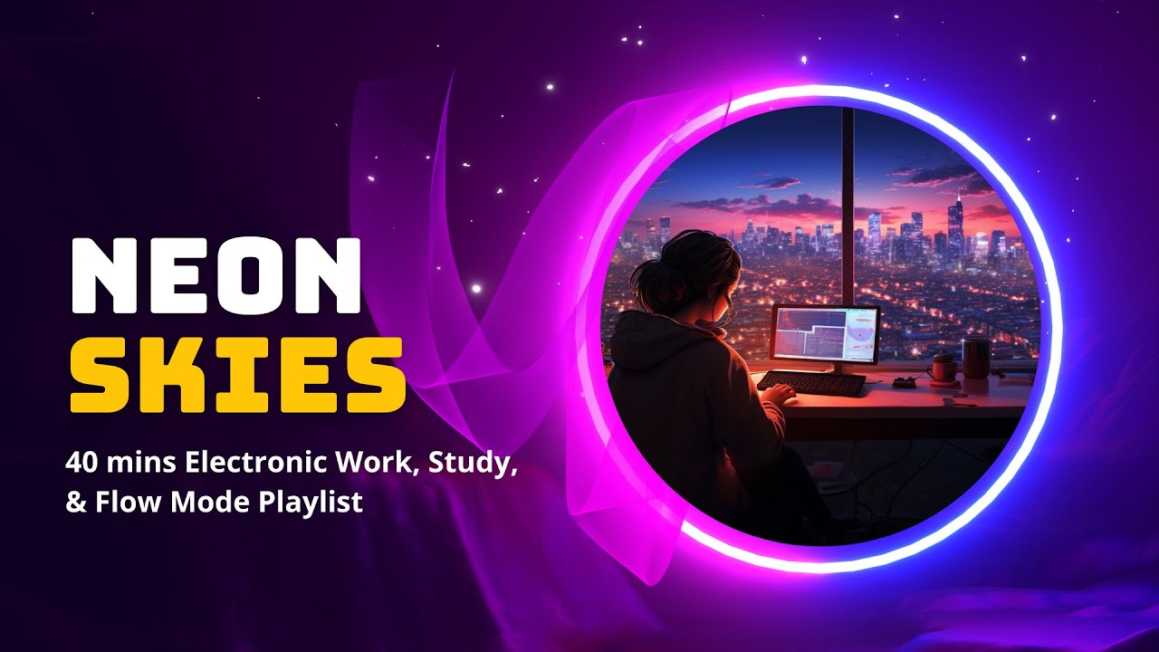 Neon Skies:  40 mins Electronic Work, Study, & Flow Mode Playlist