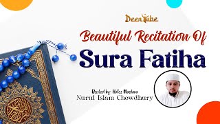 Beautiful Recitation Of Sura Fatiha By Hafez Maolana Nurul Islam Chowdhury
