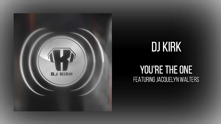DJ Kirk - "You're The One" (feat. Jacquelyn Walters)