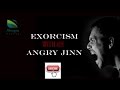 Exorcism with an Angry Jinn !!!