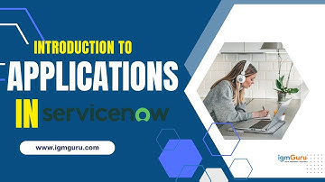 Introduction to Applications in ServiceNow | Complete Beginner Tutorial [Updated 2025] | igmGuru