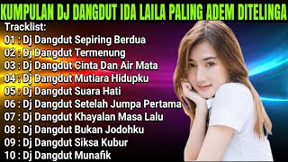 KUMPULAN DJ DANGDUT IDA LAILA NONSTOP FULL ALBUM PALING ADEM DITELINGA PENGANTAR ISTRAHAT