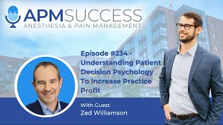Understanding Patient Decision Psychology To Increase Practice Profit w. Zed Williamson