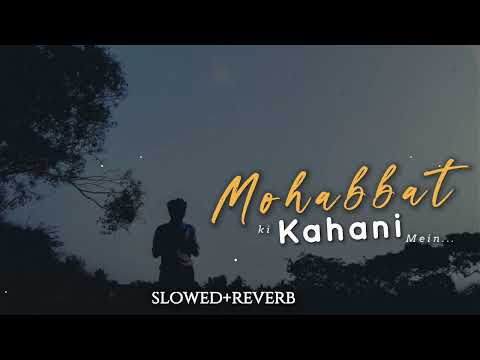 Mohabbat Ki Kahani Mein Slowed Reverb Rahat Fateh Ali Khan Songs Sad Song