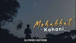 Mohabbat ki kahani mein slowed reverb  | Rahat fateh ali khan songs | sad song