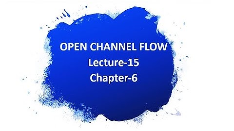 Open channel Flow (CEN 361) Lecture-15 Chapter-6