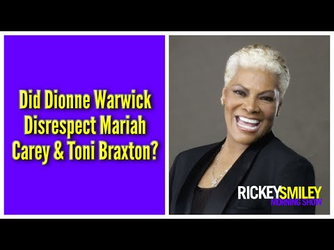 Did Dionne Warwick Disrespect Mariah Carey & Toni Braxton?