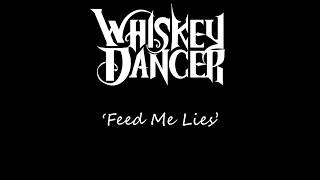 Whiskey Dancer - Feed Me Lies Lyric Video