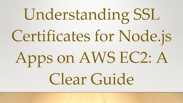 Understanding SSL Certificates for Node.js Apps on AWS EC2: A Clear Guide