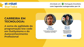 [Stardust StarTalks] Carreira em Tecnologia: OutSystems, Low-Code e Autoconhecimento