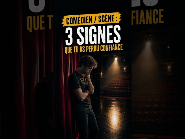 Comédien / scène : 3 signes que tu as perdu confiance | Quand le doute prend trop de place