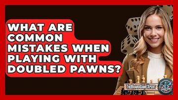 What Are Common Mistakes When Playing With Doubled Pawns? - The Board Game Xpert