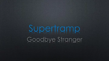 Supertramp Goodbye Stranger Lyrics
