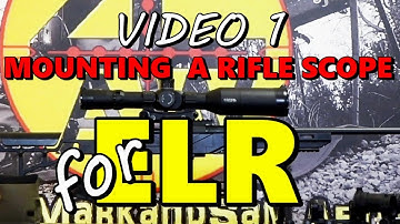 How to mount rifle scope for ELR (video 1 of 3)