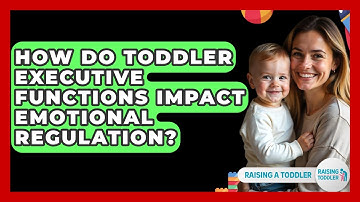 How Do Toddler Executive Functions Impact Emotional Regulation? - Raising A Toddler