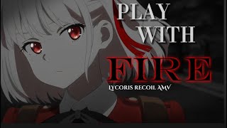 Lycoris Recoil [AMV]- Play with fire