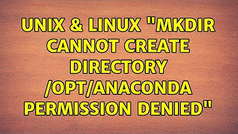 Unix & Linux: "mkdir: cannot create directory /opt/anaconda :Permission denied"