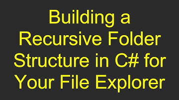 Building a Recursive Folder Structure in C#  for Your File Explorer