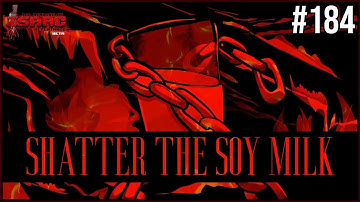 SHATTER THE SOY MILK -  The Binding Of Isaac Repentance+ 184