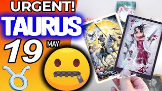 Taurus ♉ URGENT❗️ DON’T SAY ANYTHING TO ANYONE PLEASE🙏🏻🤐🤫 horoscope for today MAY  19 2024 ♉ #taurus