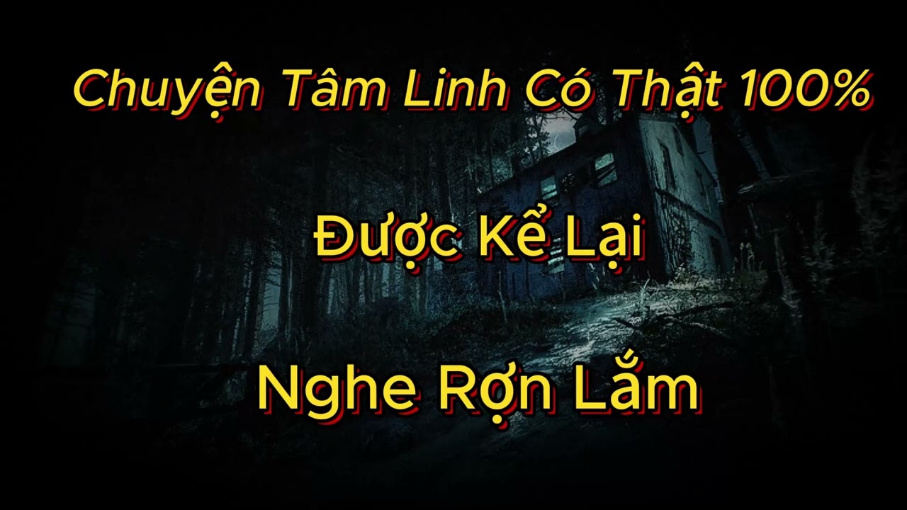 Chuyện Tâm Linh Có Thật 100% Chứng Kiến Kể Lại Nghe Lạnh Gáy | Kể Chuyện Ma - Đêm Khuya