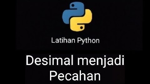 Latihan Python || Mengubah Desimal Menjadi Bentuk Pecahan