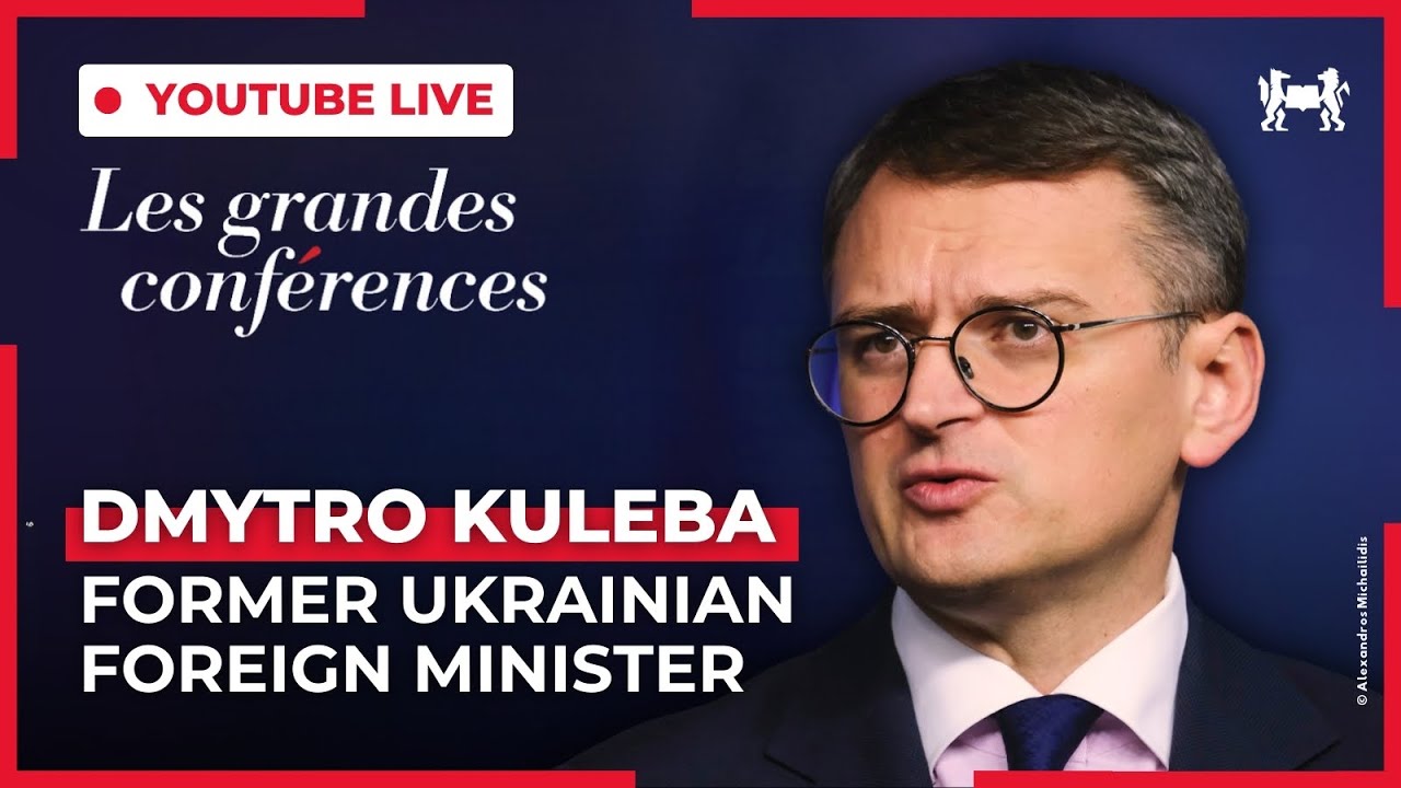 Les grandes conférences : Dmytro Kuleba, Former Ukrainian Foreign Minister