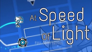 At Speed of Light (FULL SONG LAYOUT) - Geometry Dash 2.2
