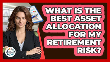 What Is The Best Asset Allocation For My Retirement Risk? - Get Retirement Help