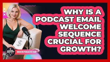 Why Is A Podcast Email Welcome Sequence Crucial For Growth? - Modern Podcaster Hub